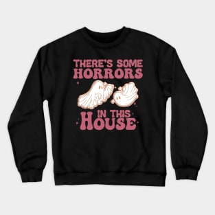 there are some horrors in this house boo ghost halloween Crewneck Sweatshirt